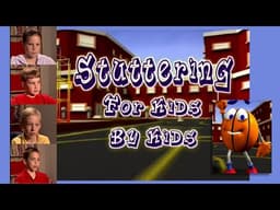 Stuttering: For Kids, By Kids